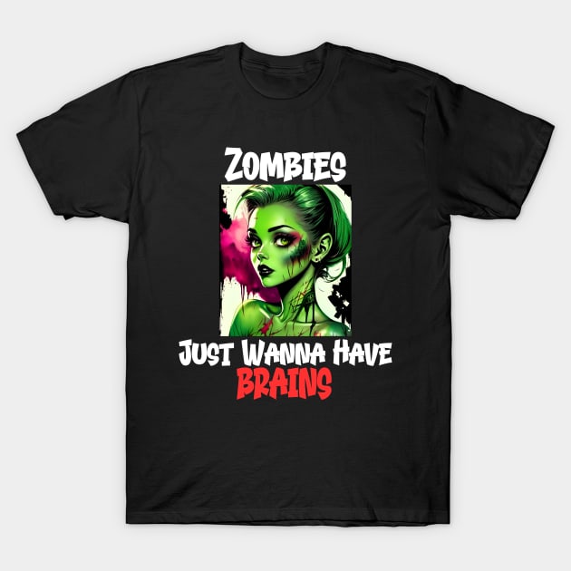 Zombies Just Wanna Have Brains T-Shirt by ForbiddenGeek